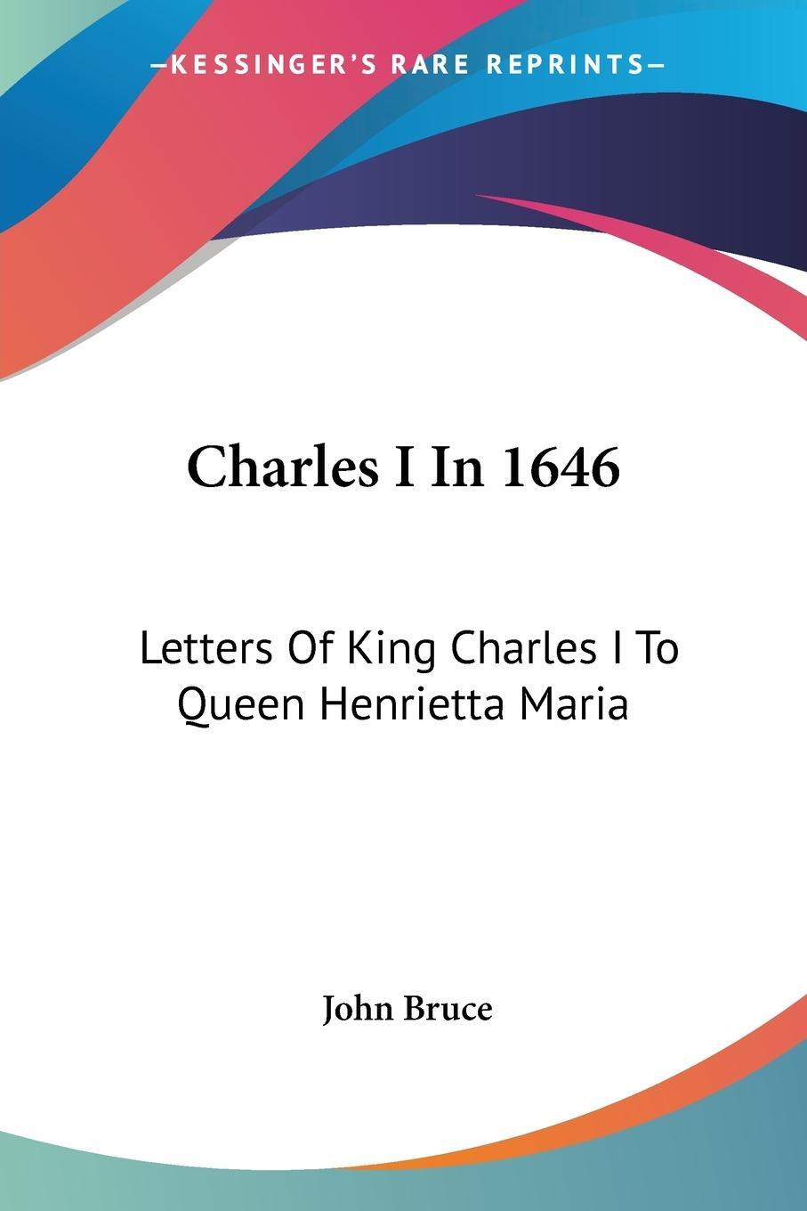 Cover: 9781432533618 | Charles I In 1646 | Letters Of King Charles I To Queen Henrietta Maria