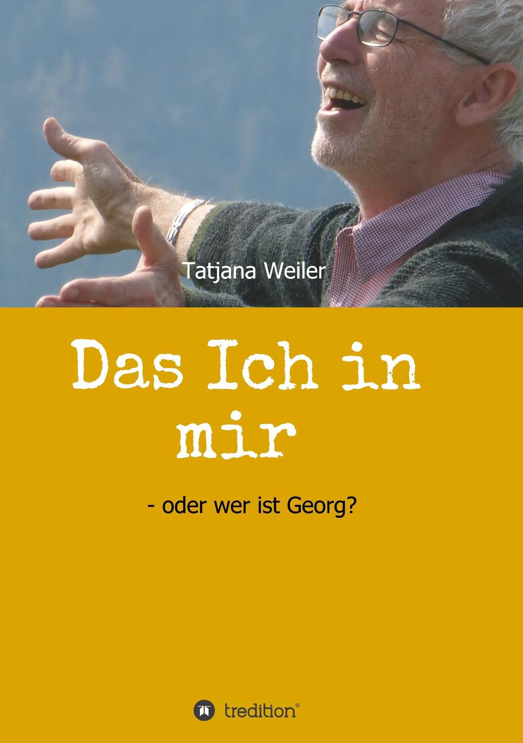 Cover: 9783746941738 | Das Ich in mir | oder wer ist Georg? | Tatjana Weiler | Taschenbuch