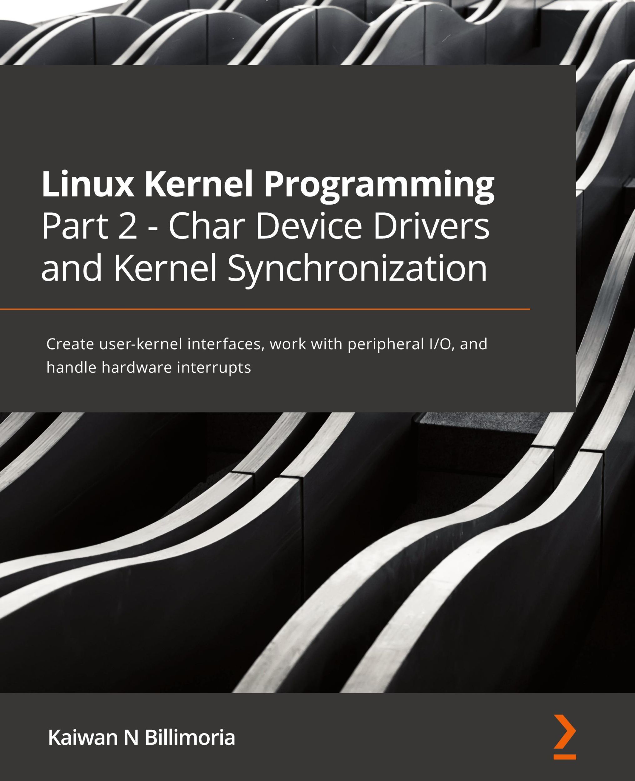 Cover: 9781801079518 | Linux Kernel Programming Part 2 - Char Device Drivers and Kernel...