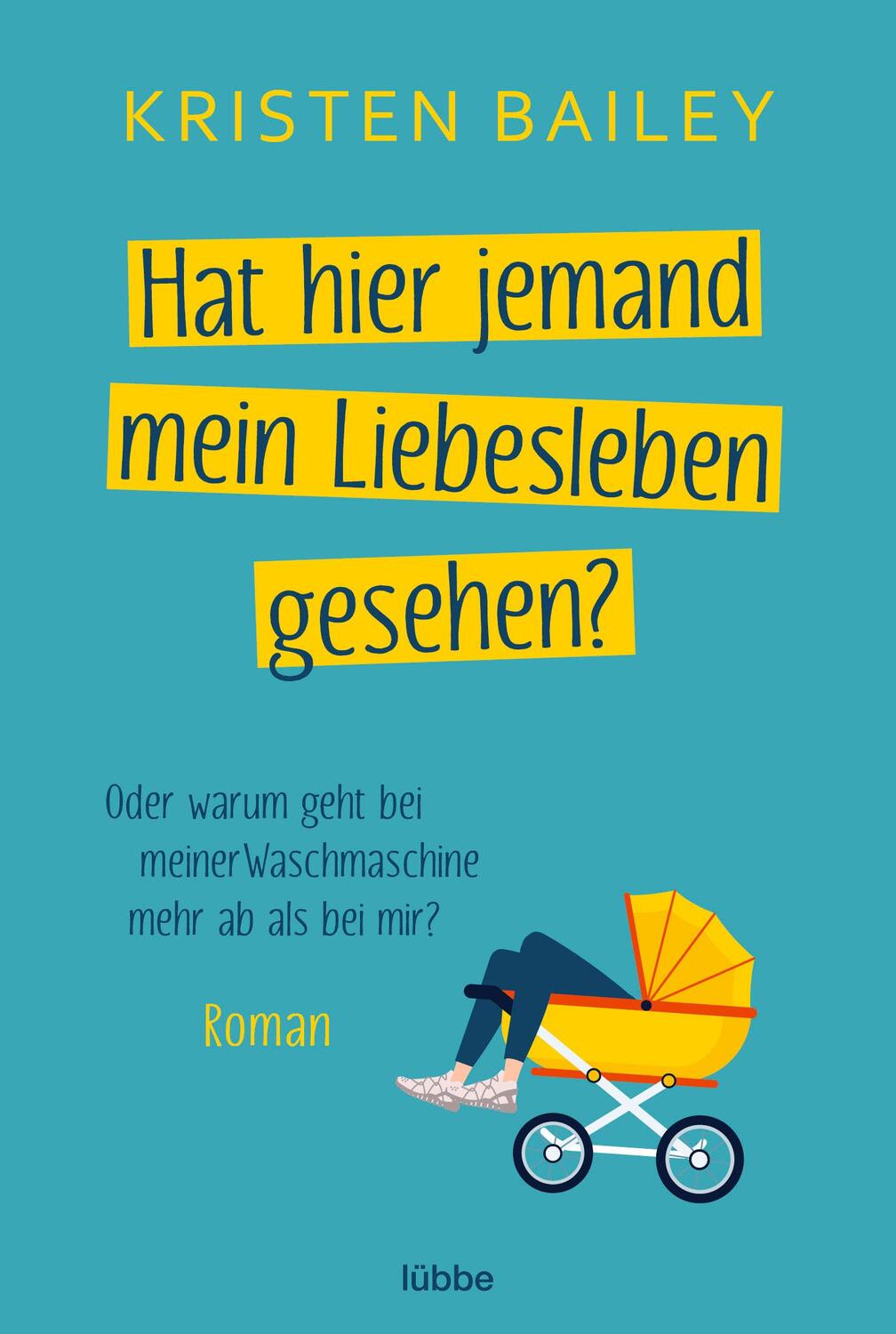 Cover: 9783404189670 | Hat hier jemand mein Liebesleben gesehen? | Roman | Kristen Bailey