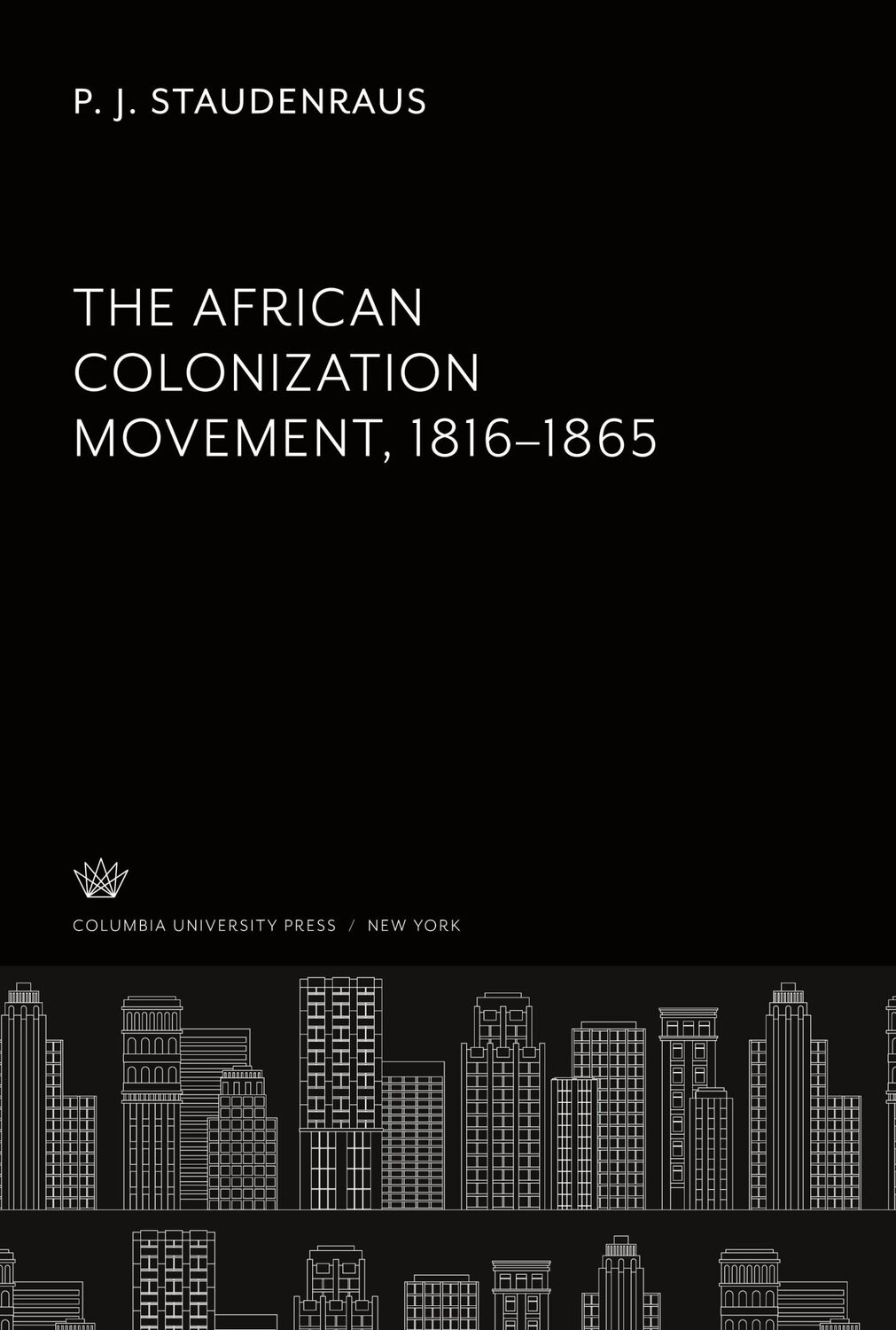 Cover: 9780231930529 | The African Colonization Movement 1816¿1865 | P. J. Staudenraus | Buch