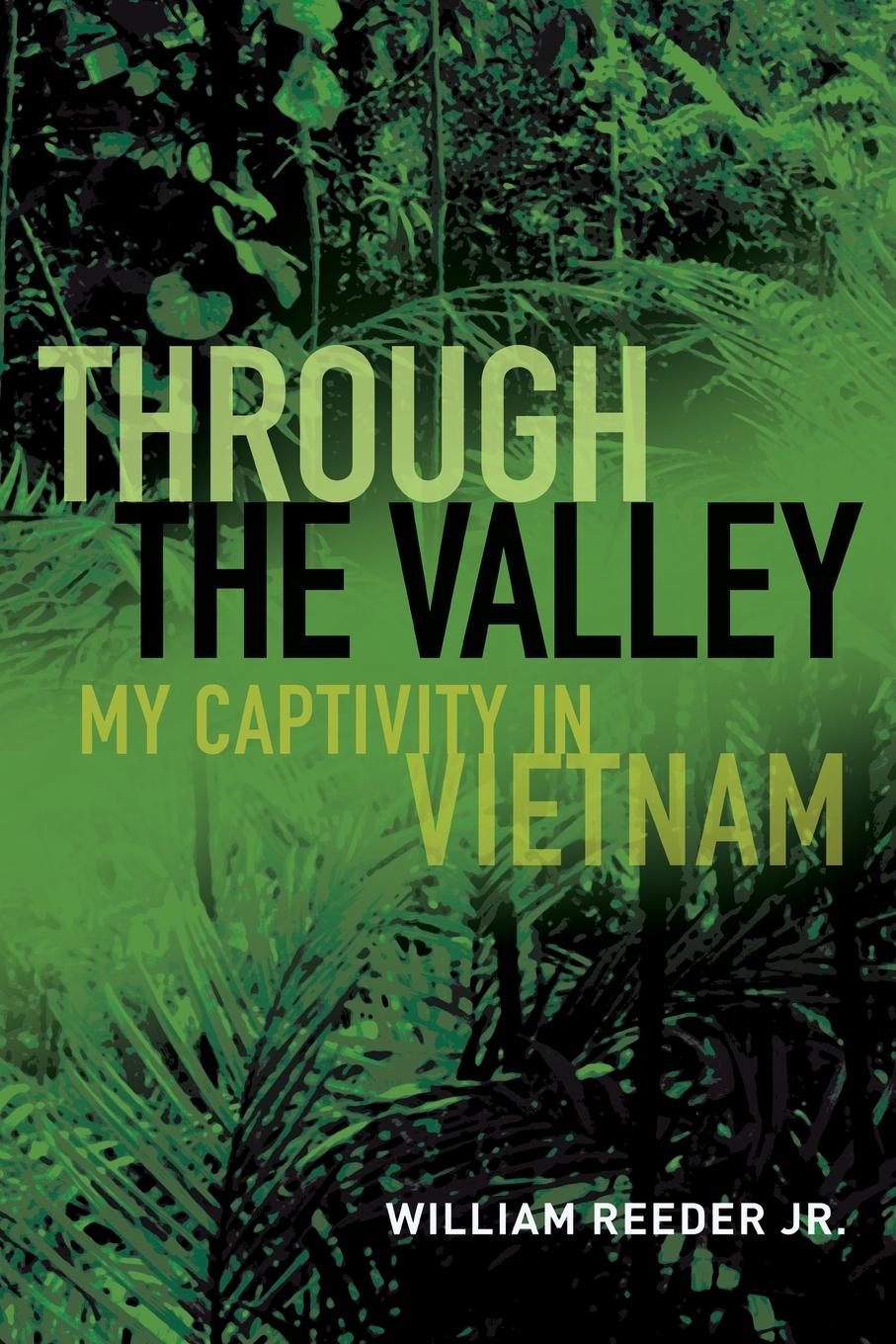 Cover: 9781682473832 | Through the Valley | My Captivity in Vietnam | William Reeder Jr.