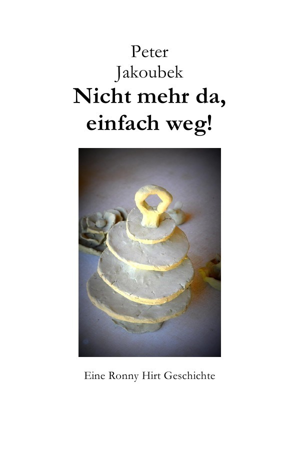 Cover: 9783754144299 | Nicht mehr da, einfach weg! - Eine Ronny Hirt Geschichte | Jakoubek