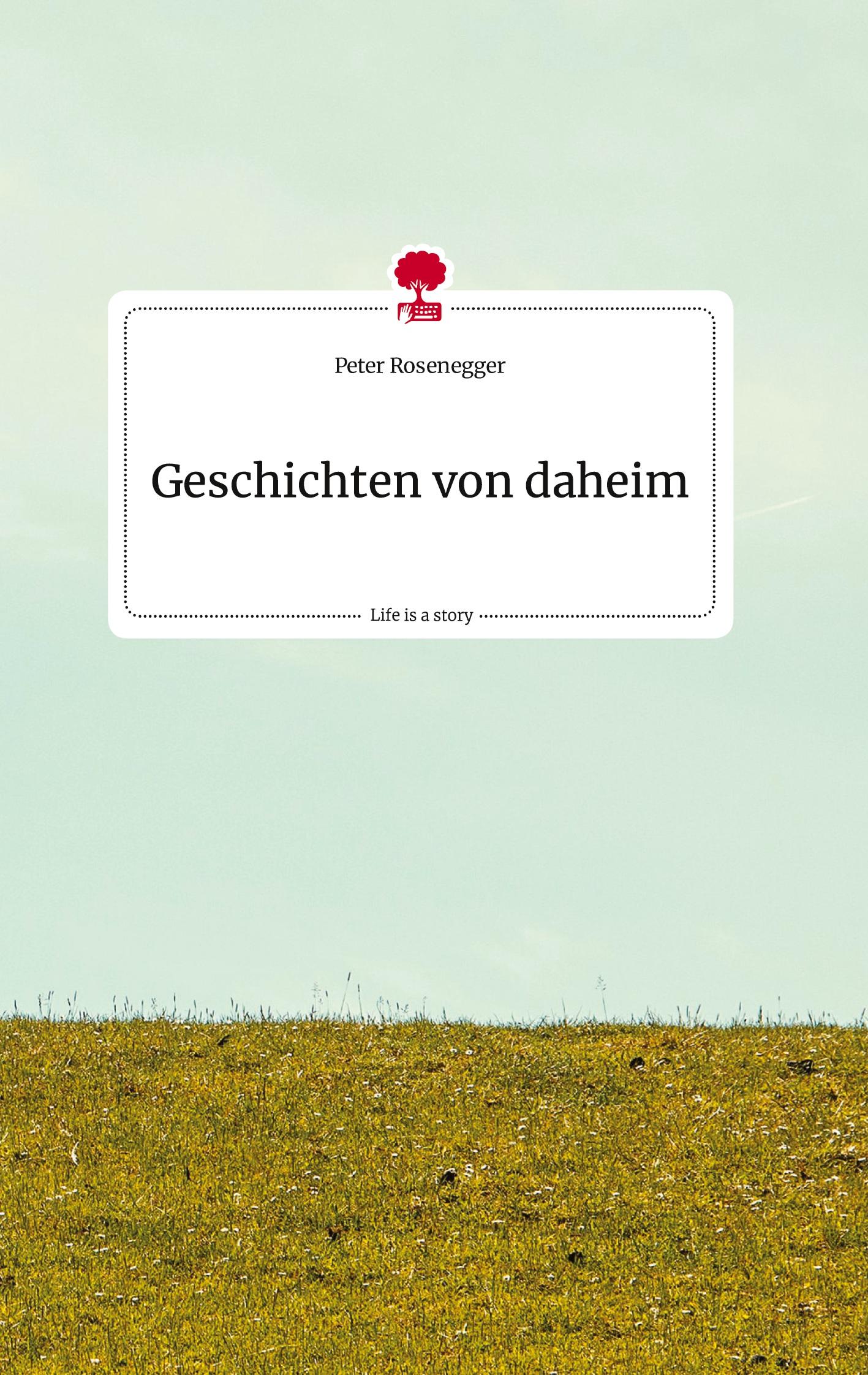 Cover: 9783710806407 | Geschichten von daheim. Life is a Story - story.one | Peter Rosenegger