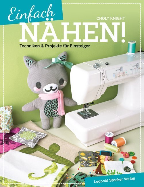 Cover: 9783702015237 | Einfach nähen! | Techniken & Projekte für Einsteiger | Choly Knight