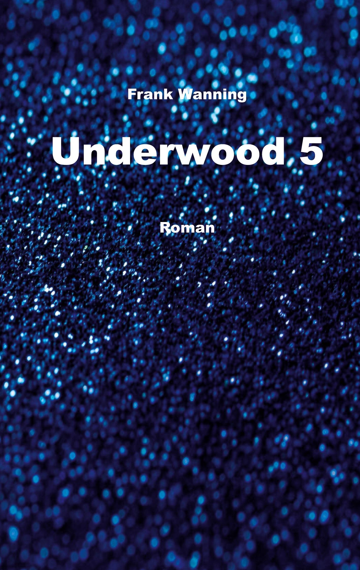 Cover: 9783769340143 | Underwood 5 | Roman | Frank Wanning | Taschenbuch | 236 S. | Deutsch