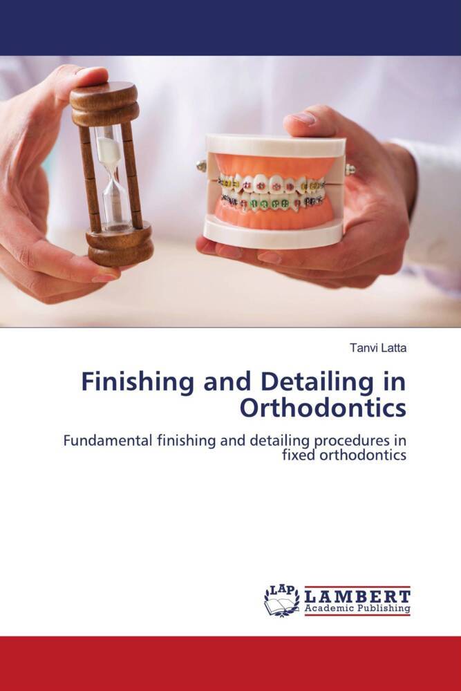 Cover: 9786205491799 | Finishing and Detailing in Orthodontics | Tanvi Latta | Taschenbuch