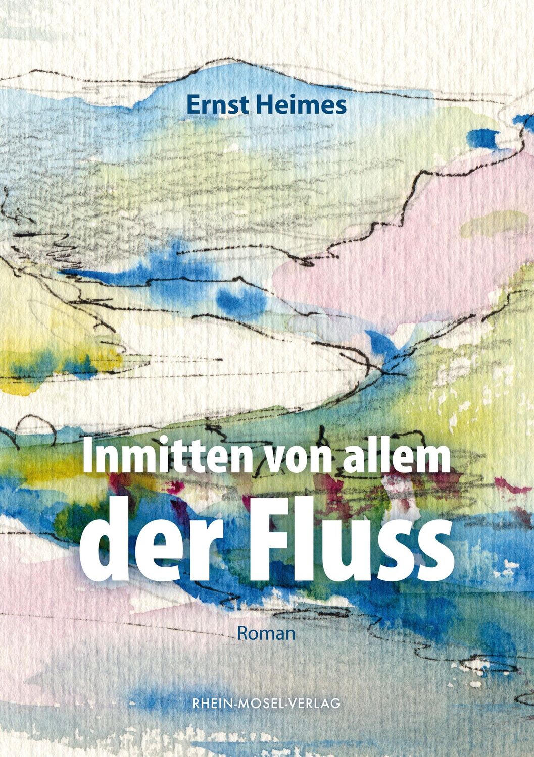 Cover: 9783898014755 | Inmitten von allem der Fluss | Ernst Heimes | Taschenbuch | 312 S.