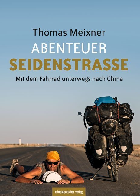 Cover: 9783963111617 | Abenteuer Seidenstraße | Mit dem Fahrrad unterwegs nach China | Buch