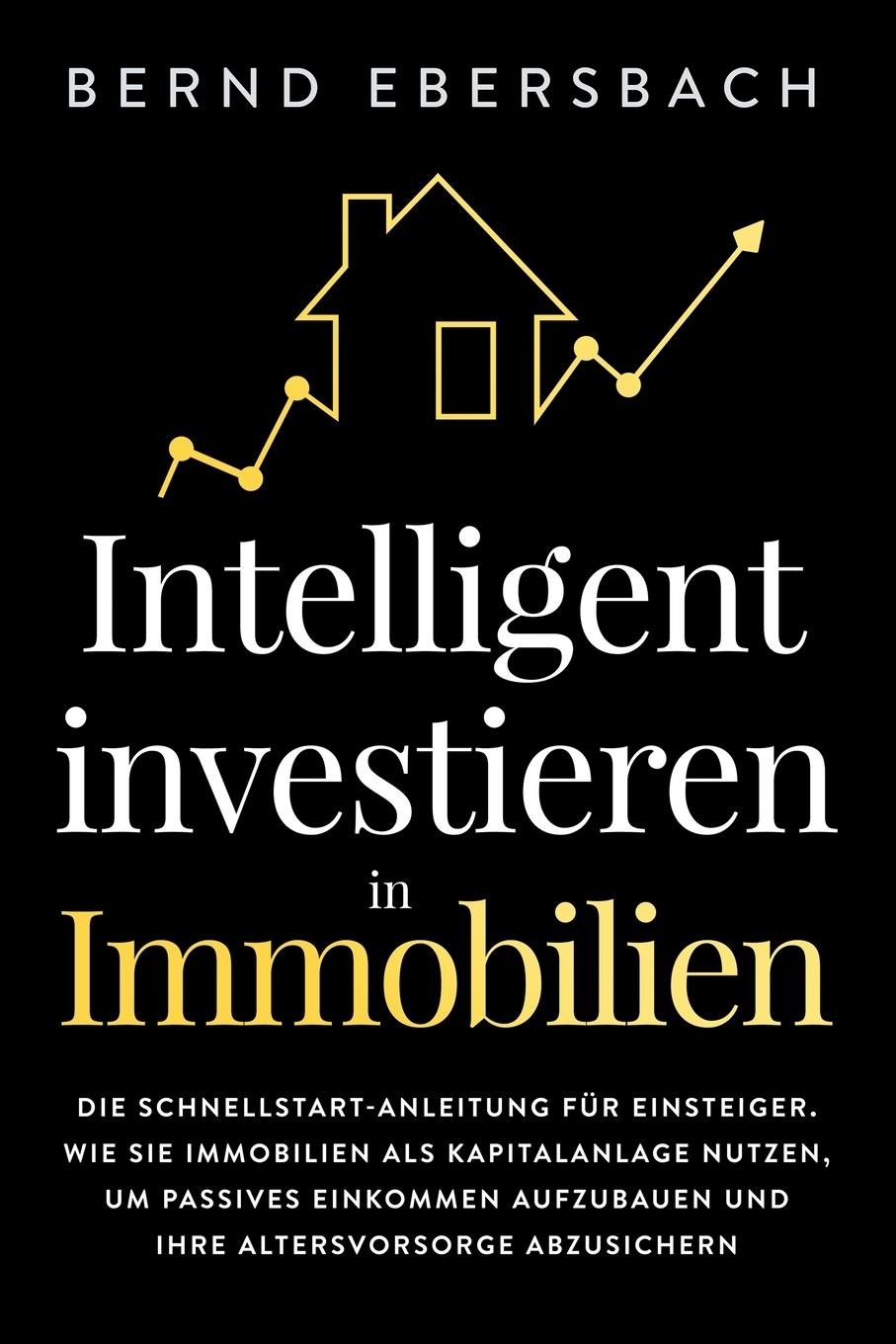 Cover: 9781647800741 | Intelligent investieren in Immobilien | Bernd Ebersbach | Taschenbuch