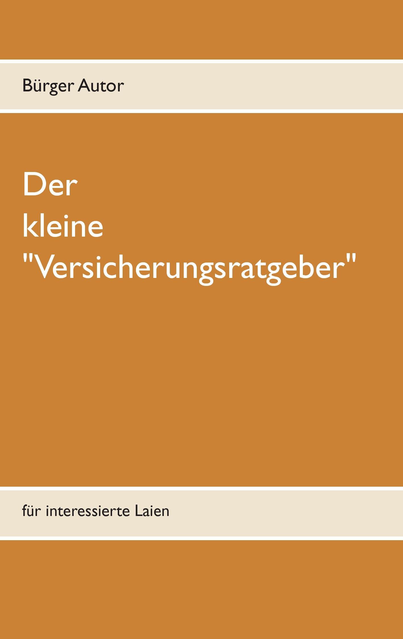 Cover: 9783741271601 | Der kleine "Versicherungsratgeber" | für interessierte Laien | Autor