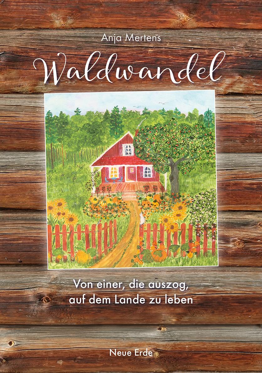 Cover: 9783890607238 | Waldwandel | Von einer, die auszog, auf dem Lande zu leben | Mertens