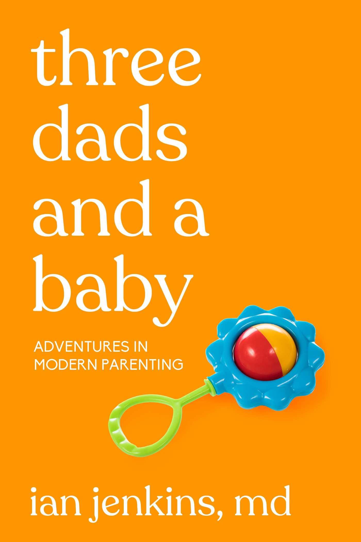 Cover: 9781627783101 | Three Dads and a Baby | Adventures in Modern Parenting | MD | Buch