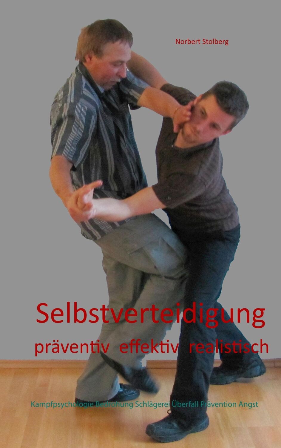 Cover: 9783842381711 | Selbstverteidigung präventiv effektiv realistisch | Norbert Stolberg