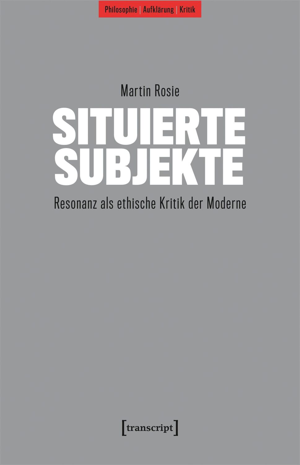 Cover: 9783837675467 | Situierte Subjekte | Resonanz als ethische Kritik der Moderne | Rosie