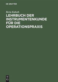 Cover: 9783111136226 | Lehrbuch der Instrumentenkunde für die Operationspraxis | Berta Kaboth