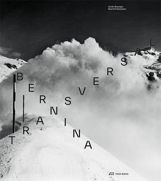 Cover: 9783038602378 | Bernina transversal | Guido Baselgia - Bearth &amp; Deplazes | Glaciers