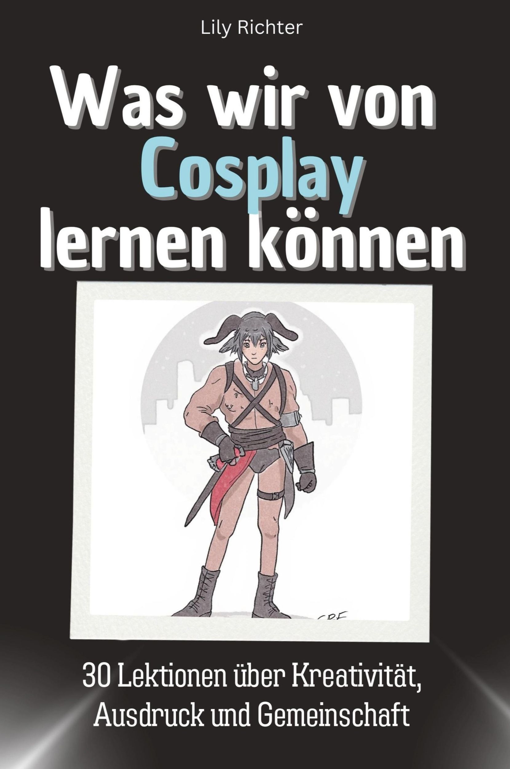 Cover: 9783759114532 | Was wir vom Cosplay lernen können | Lily Richter | Taschenbuch | 66 S.