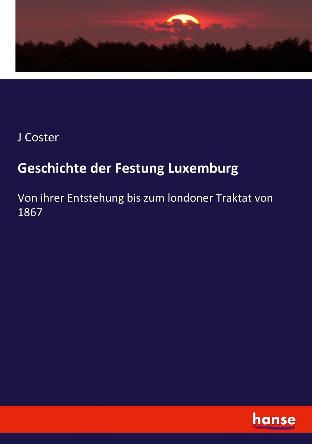 Cover: 9783743486188 | Geschichte der Festung Luxemburg | J. Coster | Taschenbuch | Paperback