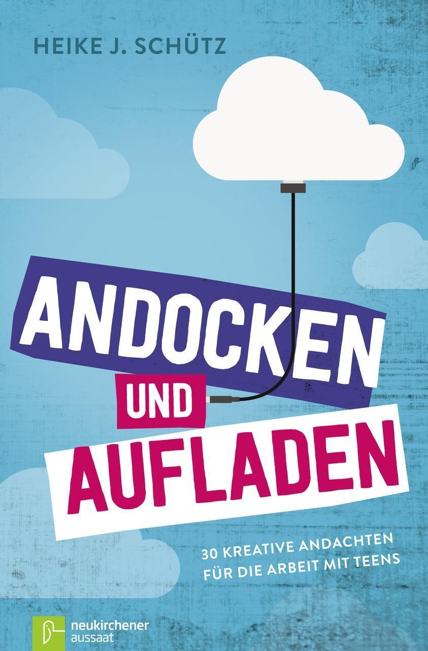 Cover: 9783761562260 | Andocken und Aufladen | 30 kreative Andachten für die Arbeit mit Teens