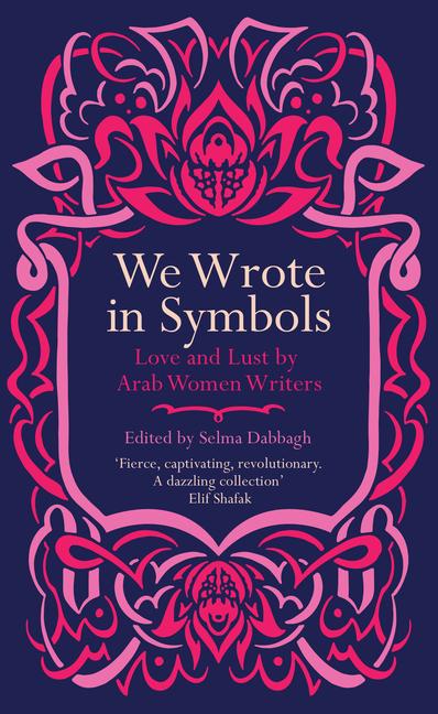 Cover: 9780863563973 | We Wrote in Symbols | Love and Lust by Arab Women Writers | Dabbagh