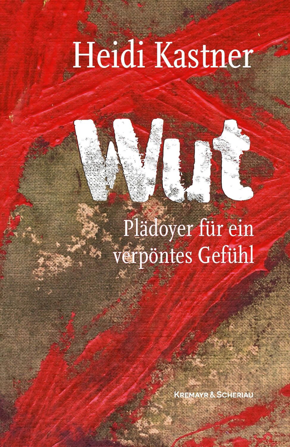 Cover: 9783218014687 | Wut | Plädoyer für ein verpöntes Gefühl | Heidi Kastner | Taschenbuch