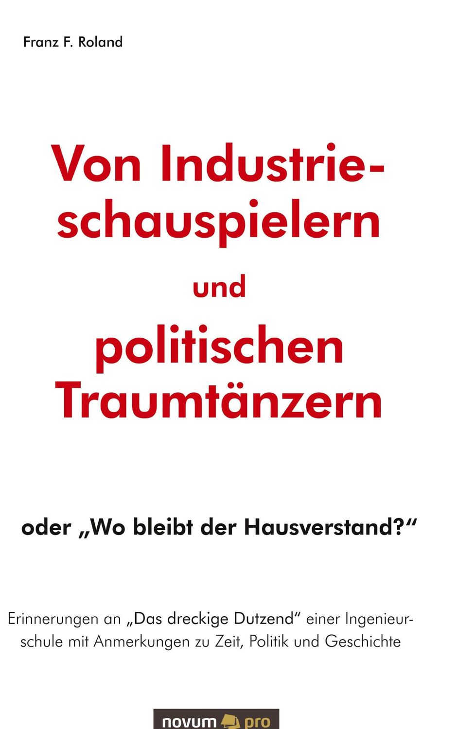 Cover: 9783990646960 | Von Industrieschauspielern und politischen Traumtänzern | Roland