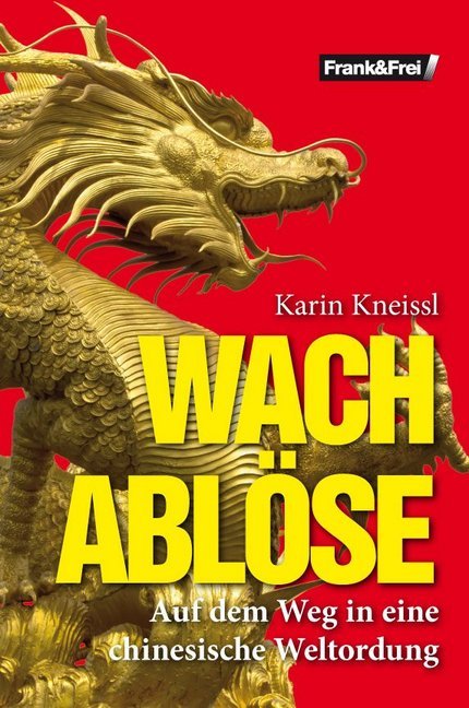 Cover: 9783950434842 | Wachablöse | Auf dem Weg in eine chinesische Weltordnung | Kneissl