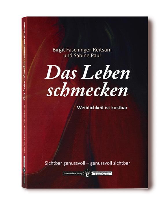 Cover: 9783981923810 | Das Leben schmecken | Weiblichkeit ist kostbar | Faschinger-Reitsam