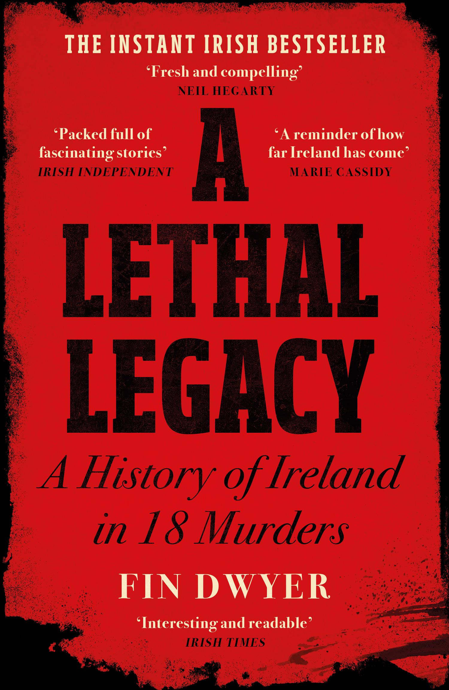 Cover: 9780008556020 | A Lethal Legacy | A History of Ireland in 18 Murders | Fin Dwyer