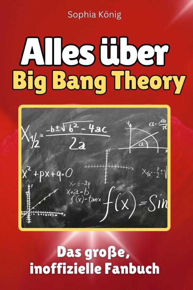 Cover: 9783759100474 | Alles über Big Bang Theory - Komplett in Farbe | Sophia König | Buch