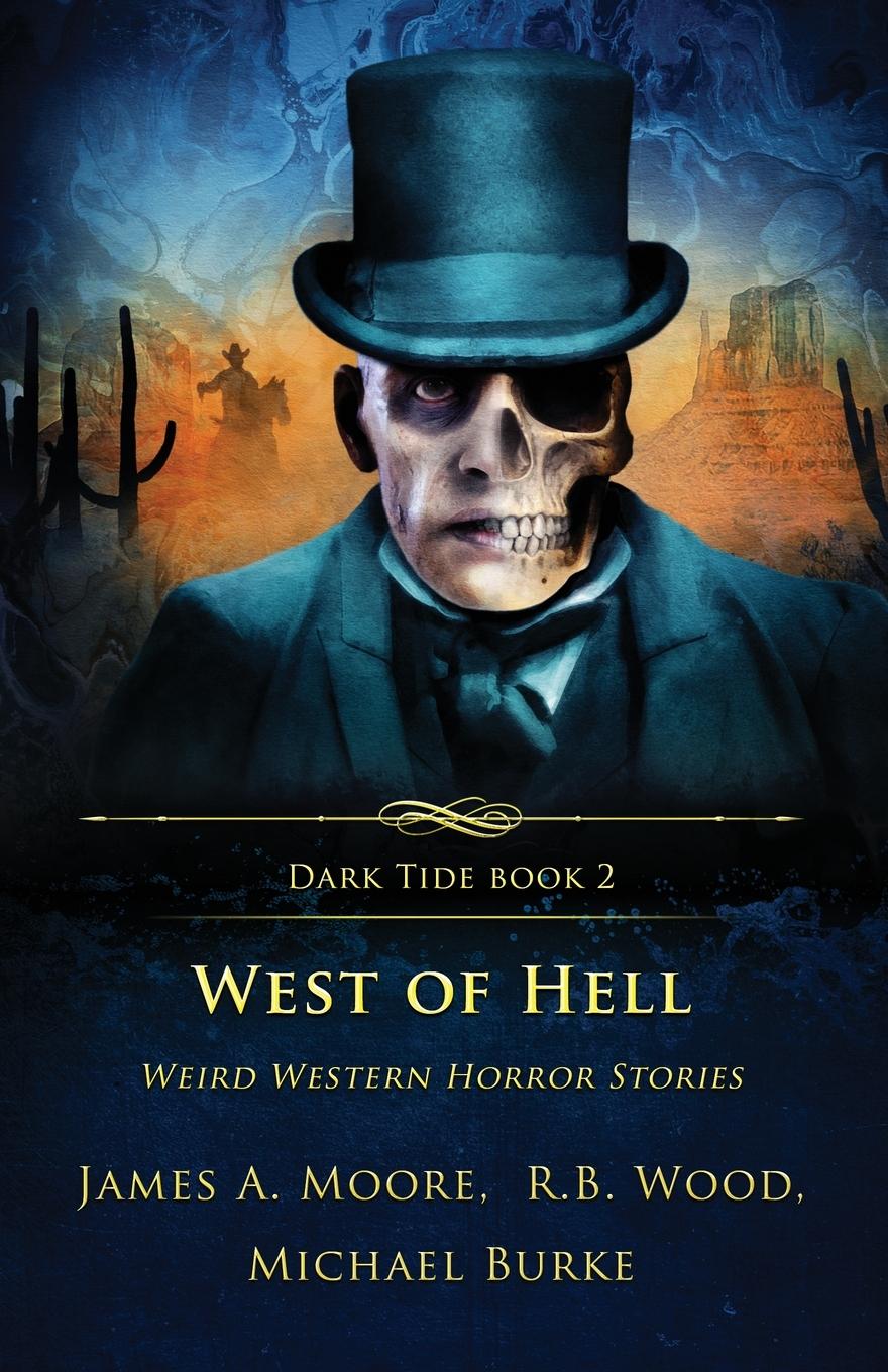 Cover: 9781957133157 | West of Hell | Weird Western Horror Stories | James A. Moore (u. a.)