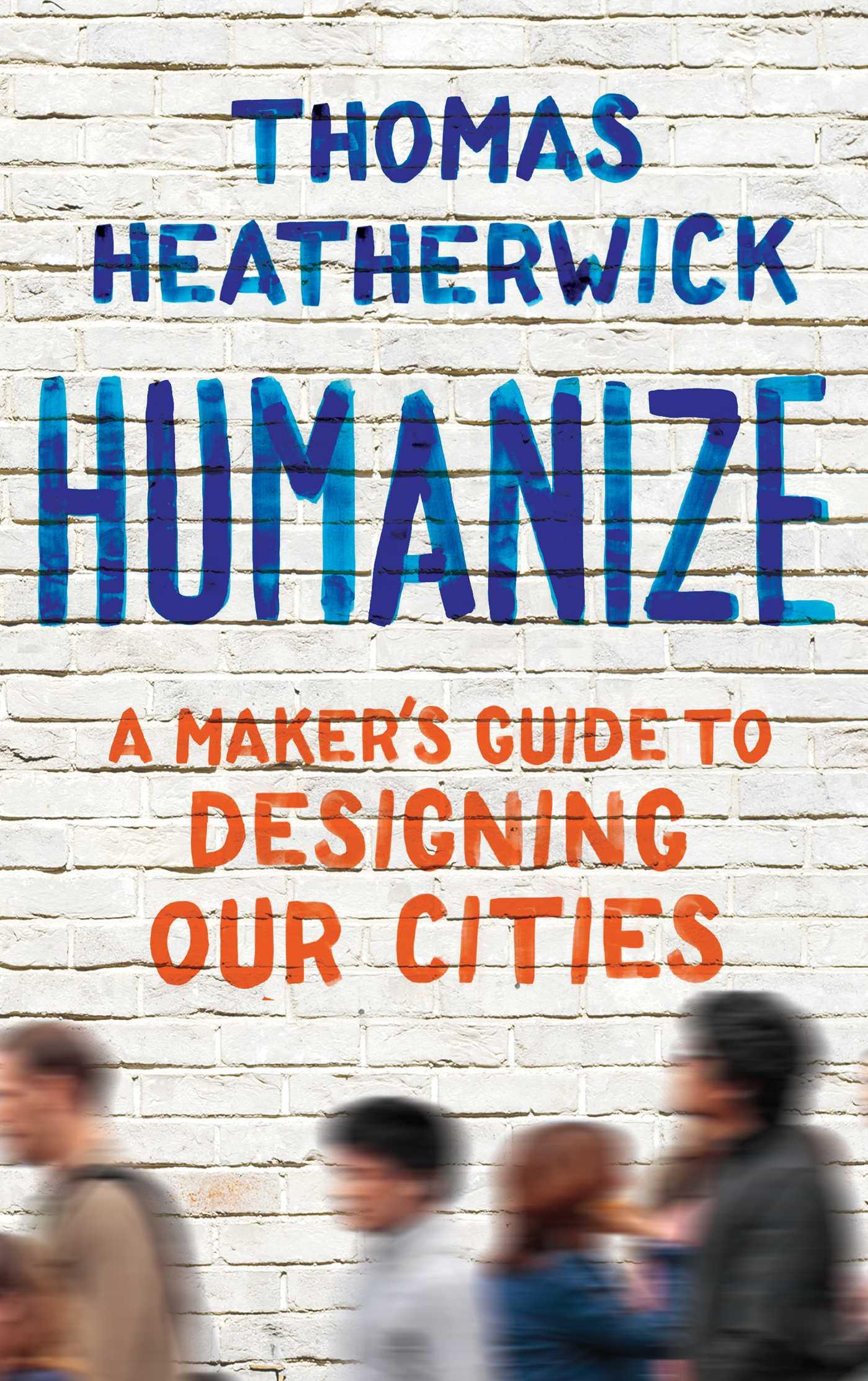 Cover: 9781668034439 | Humanize | A Maker's Guide to Designing Our Cities | Heatherwick