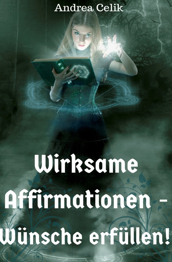 Cover: 9783745052527 | Wirksame Affirmationen | Wünsche erfüllen | Andrea Celik | Taschenbuch