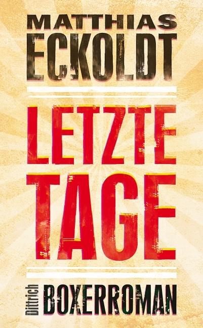 Cover: 9783937717432 | Letzte Tage | Boxerroman | Matthias Eckoldt | Buch | 248 S. | Deutsch