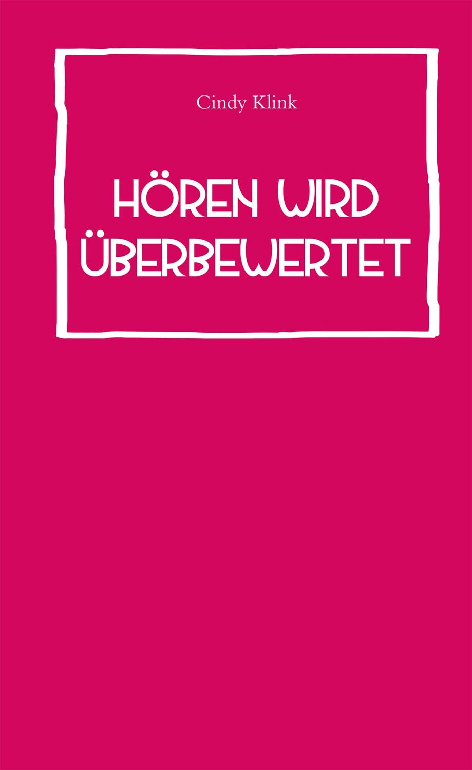 Cover: 9783947380107 | Hören wird überbewertet | Cindy Klink | Buch | 96 S. | Deutsch | 2018