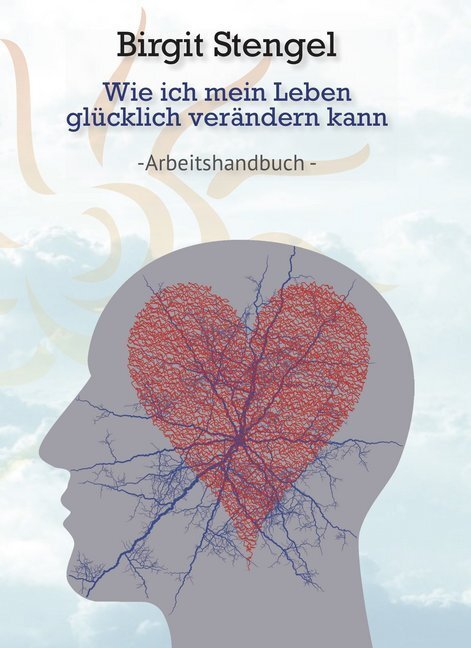 Cover: 9783962290986 | Wie ich mein Leben glücklich verändern kann | Arbeitshandbuch | Buch