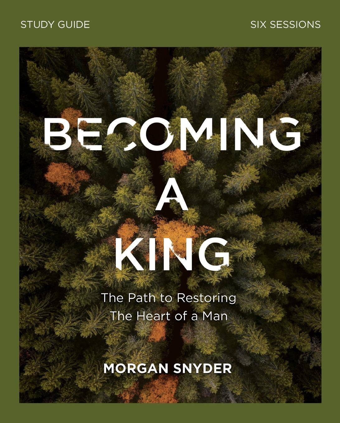 Cover: 9780310115243 | Becoming a King Study Guide | The Path to Restoring the Heart of Man