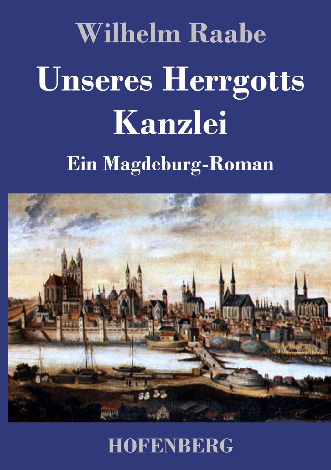 Cover: 9783843039727 | Unseres Herrgotts Kanzlei | Ein Magdeburg-Roman | Wilhelm Raabe | Buch