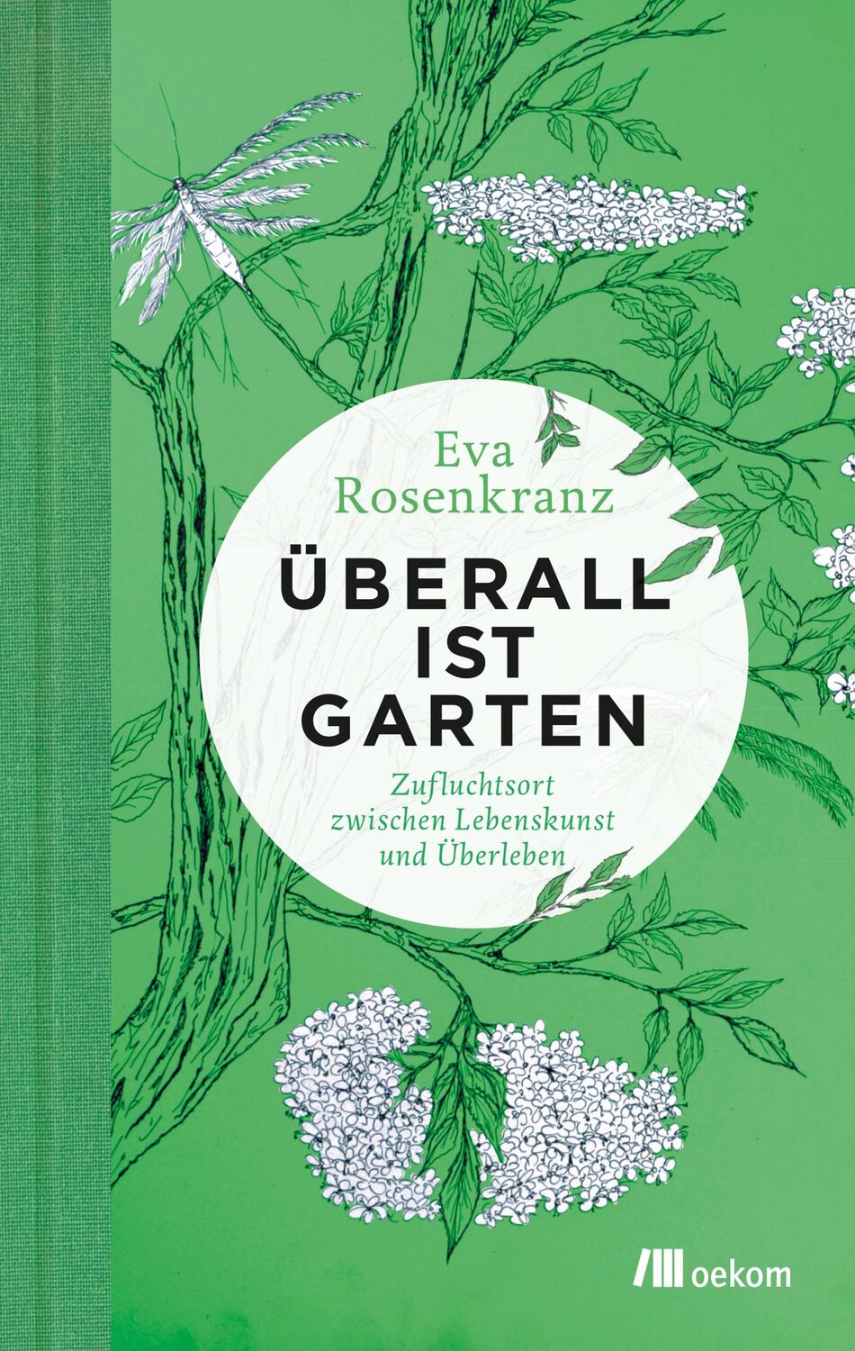 Cover: 9783962381073 | Überall ist Garten | Zufluchtsort zwischen Lebenskunst und Überleben