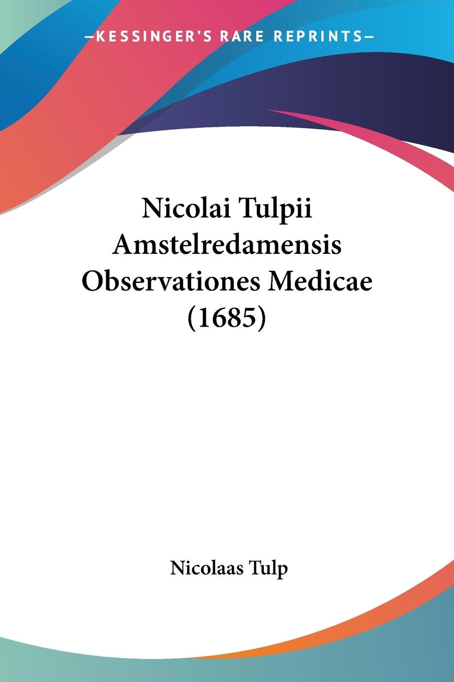 Cover: 9781120655363 | Nicolai Tulpii Amstelredamensis Observationes Medicae (1685) | Tulp