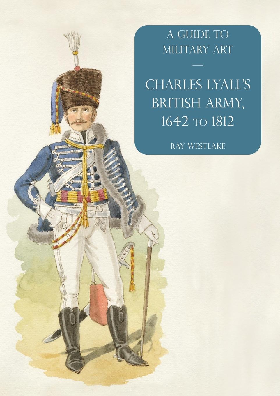 Cover: 9781474538312 | Charles Lyall's British Army, 1642 to 1812 | A Guide to Military Art