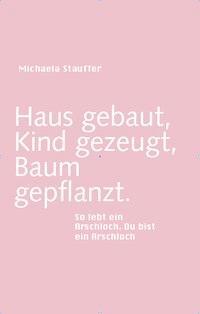 Cover: 9783938767184 | Haus gebaut, Kind gezeugt, Baum gepflanzt | Michael Stauffer | Buch