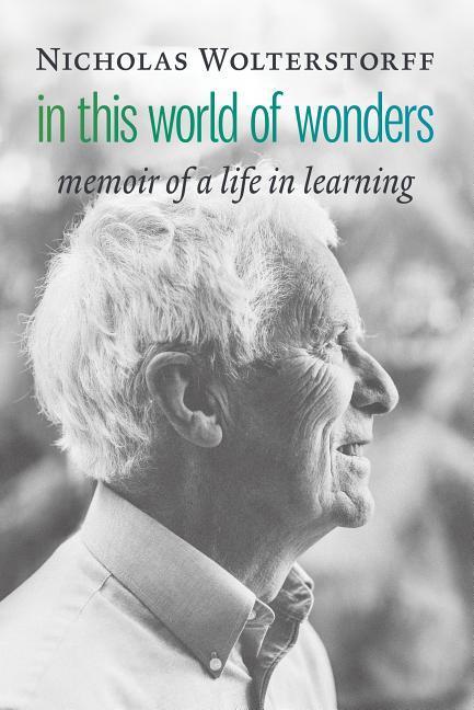 Cover: 9780802876799 | In This World of Wonders | Memoir of a Life in Learning | Wolterstorff