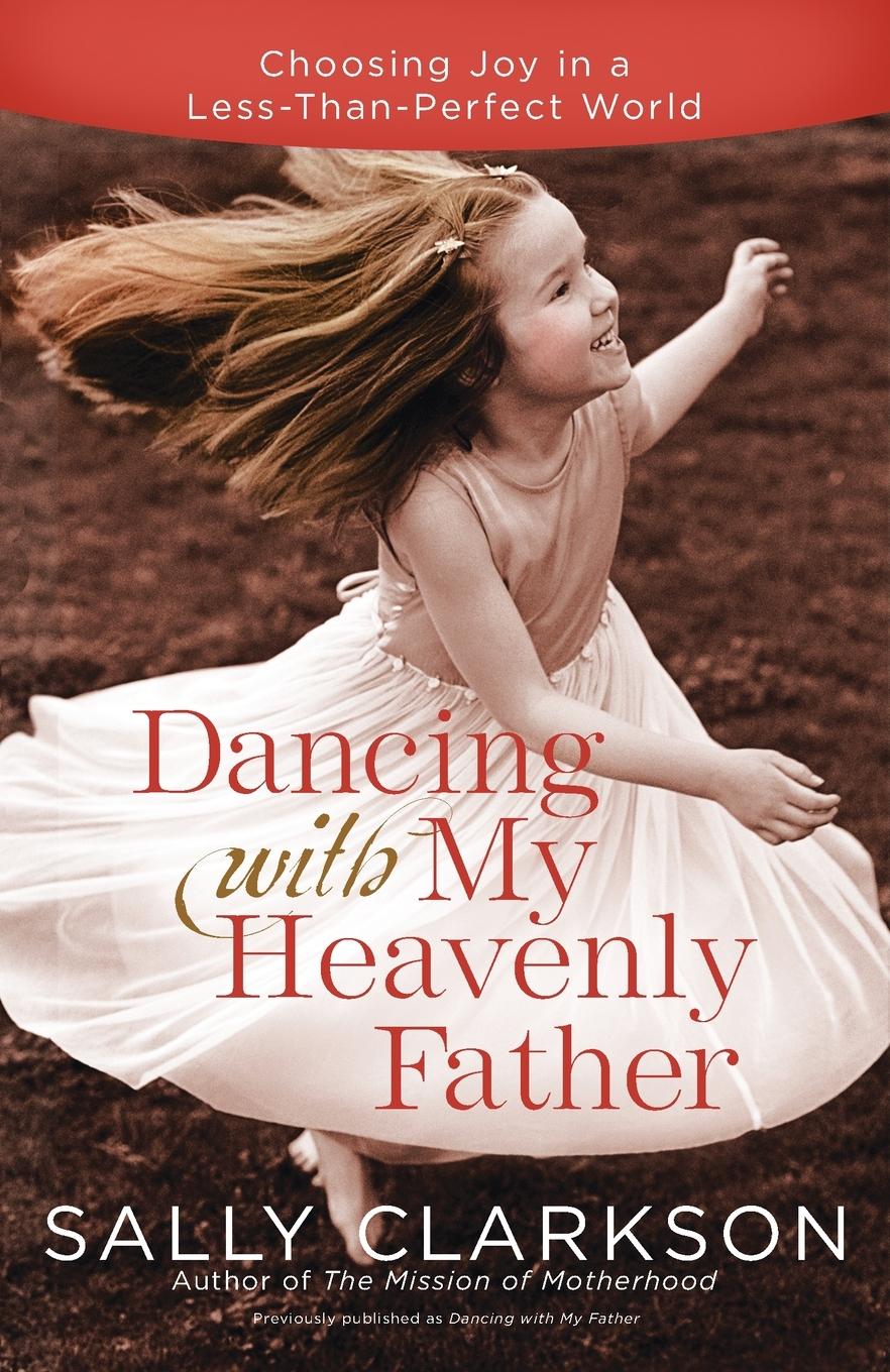 Cover: 9780307457066 | Dancing with My Heavenly Father | Sally Clarkson | Taschenbuch | 2010