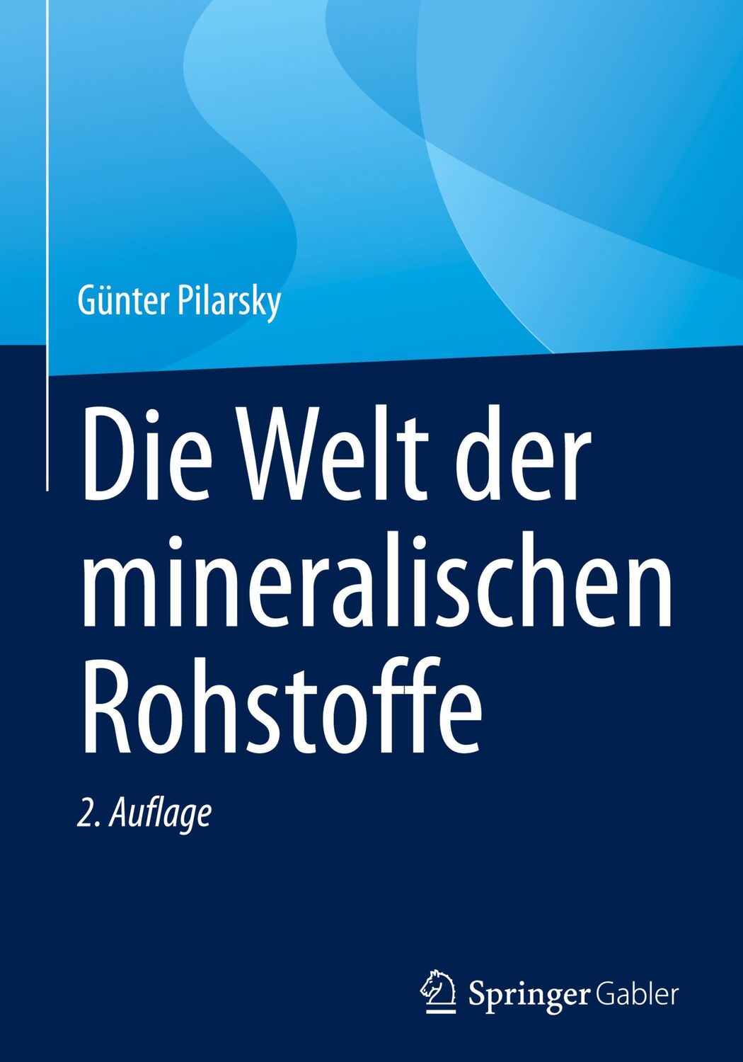 Cover: 9783658397913 | Die Welt der mineralischen Rohstoffe | Günter Pilarsky | Buch | xi