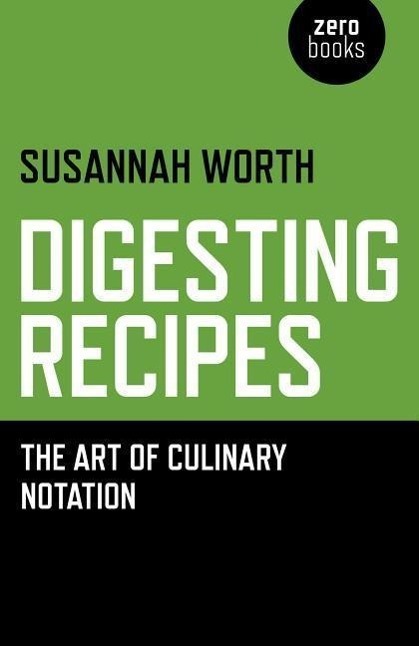 Cover: 9781782798606 | Digesting Recipes: The Art of Culinary Notation | Susannah Worth