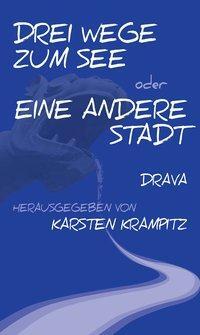 Cover: 9783854358916 | Drei Wege zum See oder Eine andere Stadt | Karsten Krampitz | Buch