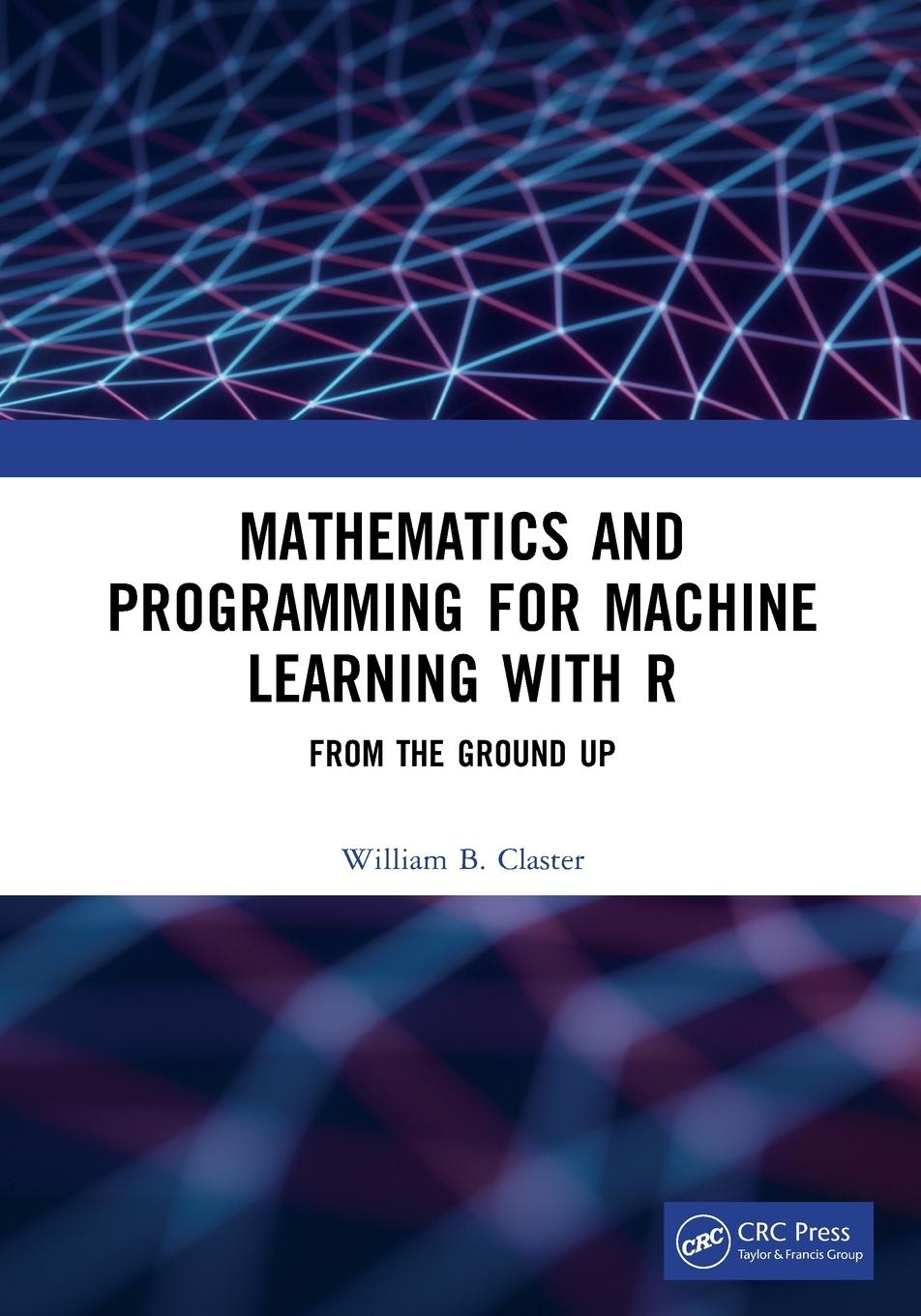 Cover: 9780367507855 | Mathematics and Programming for Machine Learning with R | Claster