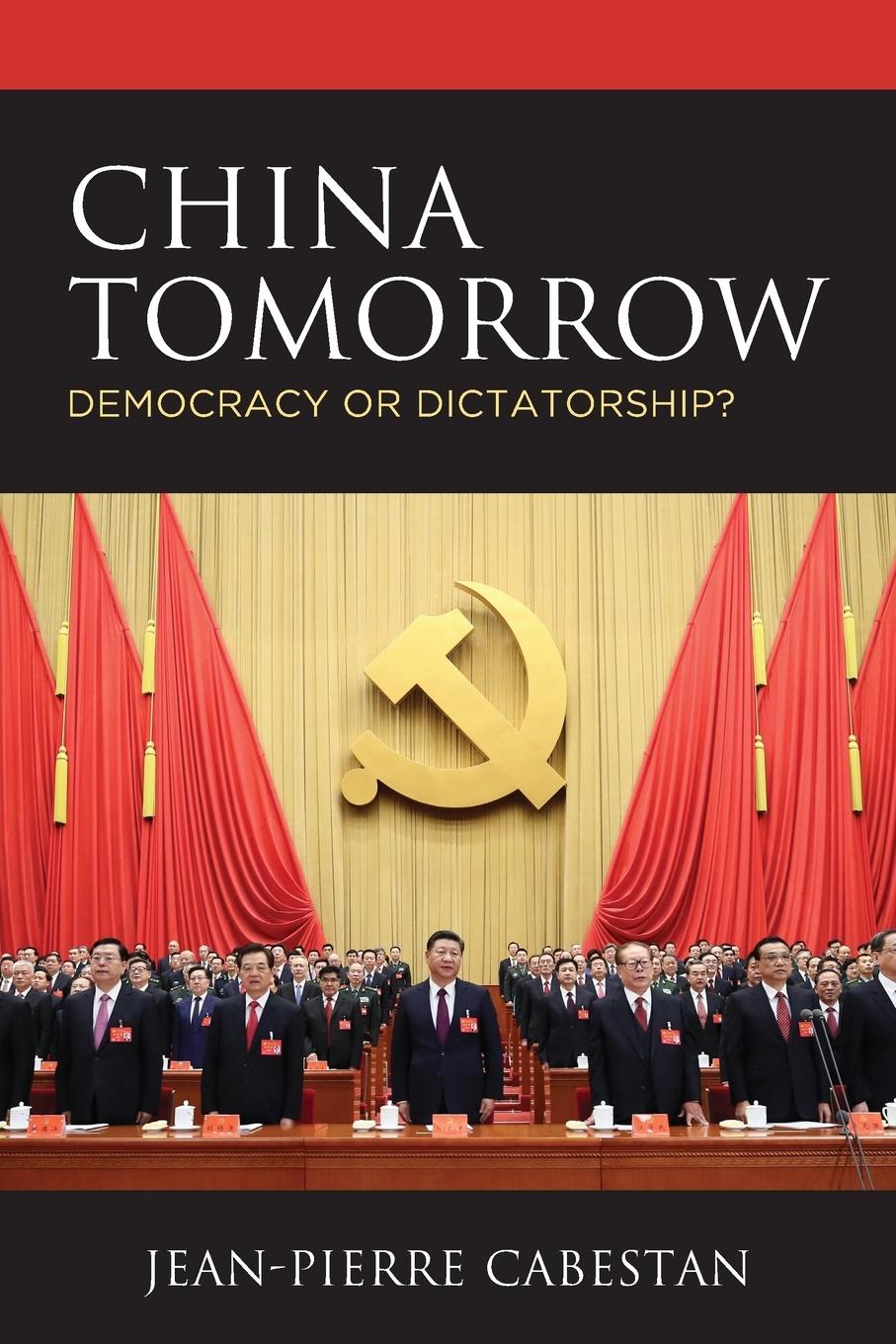 Cover: 9781538129586 | China Tomorrow | Democracy or Dictatorship? | Jean-Pierre Cabestan